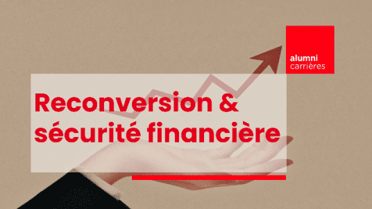 Career Alumni | Reconversion professionnelle : Comment surmonter la peur de l'insécurité financière ?
